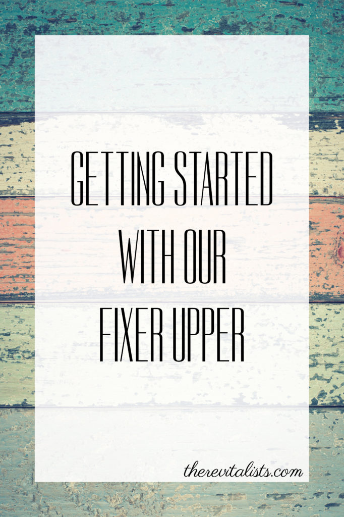 Getting Started with our Fixer Upper