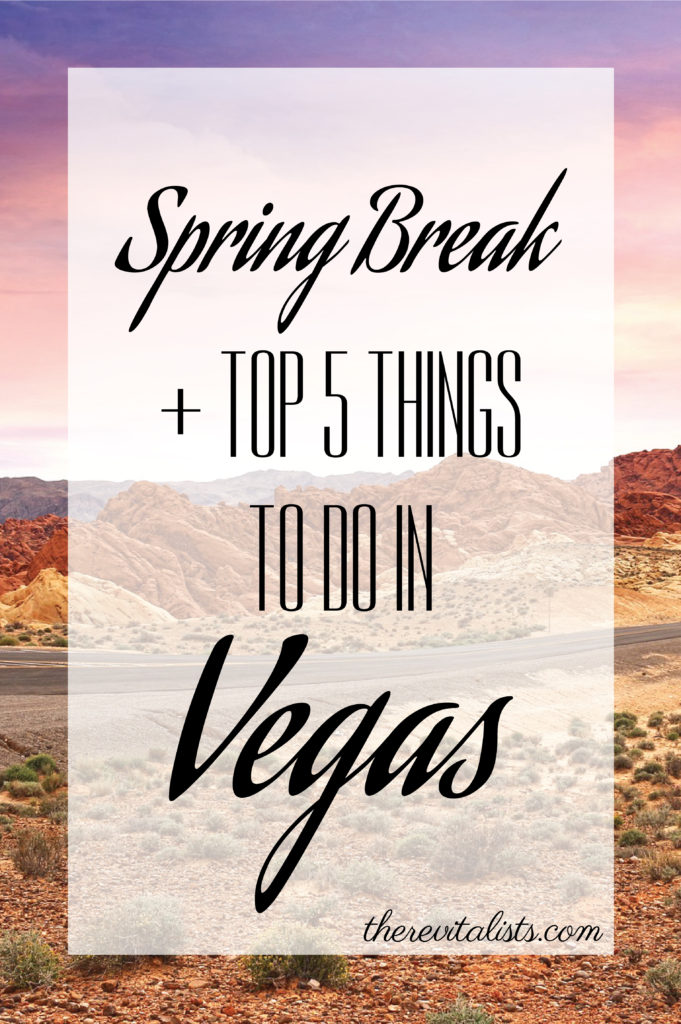 Spring Break Recap + Top 5 Things To Do In Vegas